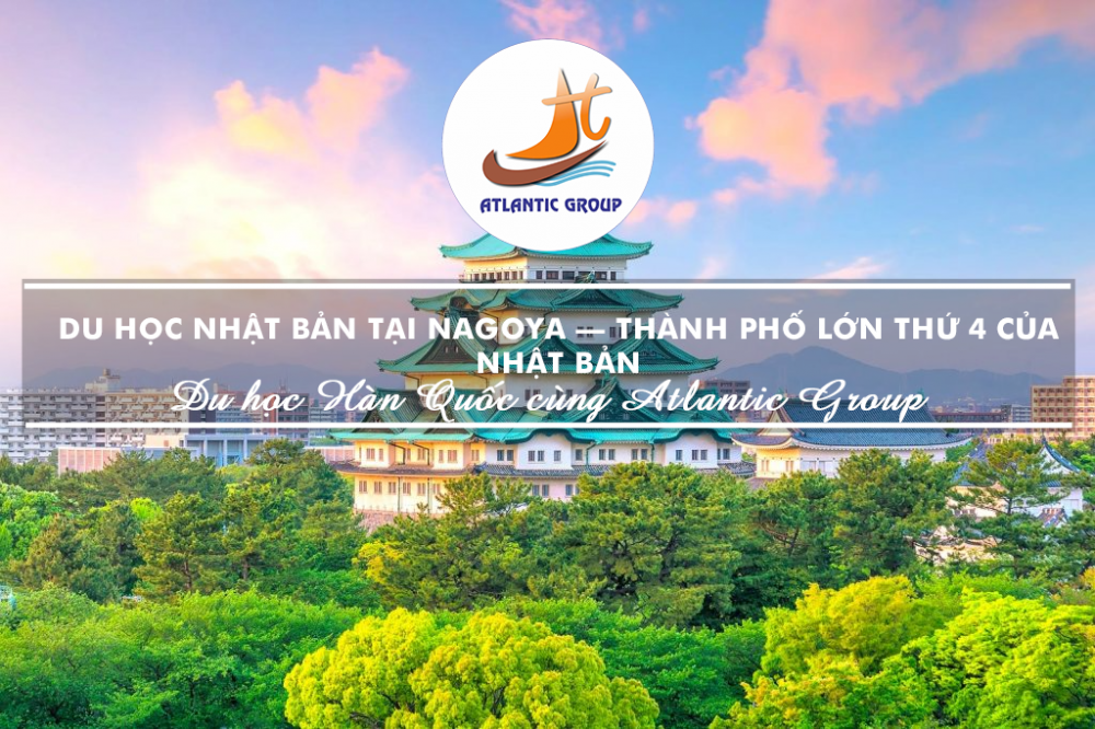 Du Học Nhật Bản tại Nagoya – Thành phố lớn thứ 4 của Nhật Bản