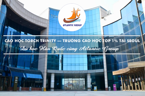 Cao Học Torch Trinity – Trường Cao Học TOP 1% Tại Seoul