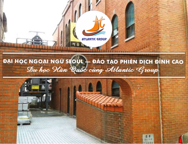 Đại Học Ngoại Ngữ Seoul – Đào Tạo Phiên Dịch Đỉnh Cao