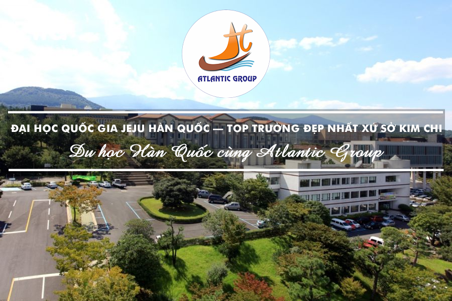 Đại Học Quốc Gia Jeju Hàn Quốc – TOP Trường Đẹp Nhất Xứ Sở Kim Chi