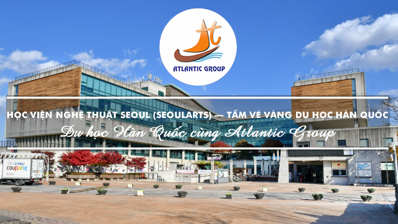 Học Viện Nghệ Thuật Seoul (SeoulArts) – Tấm Vé Vàng Du Học Hàn Quốc