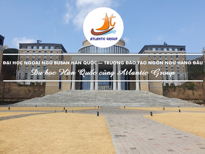 Đại Học Ngoại Ngữ Busan Hàn Quốc – Trường Đào Tạo Ngôn Ngữ Hàng Đầu