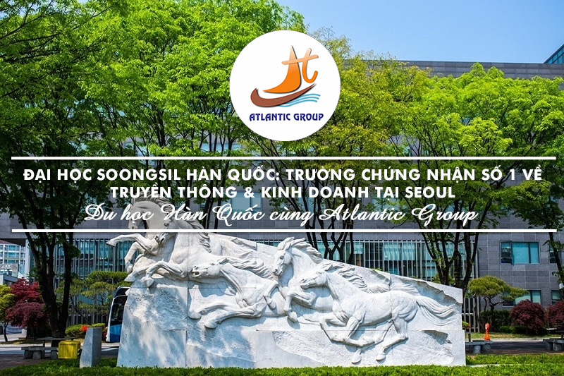 Đại Học Soongsil Hàn Quốc: Trường Chứng Nhận Số 1 Về Truyền Thông & Kinh Doanh Tại Seoul