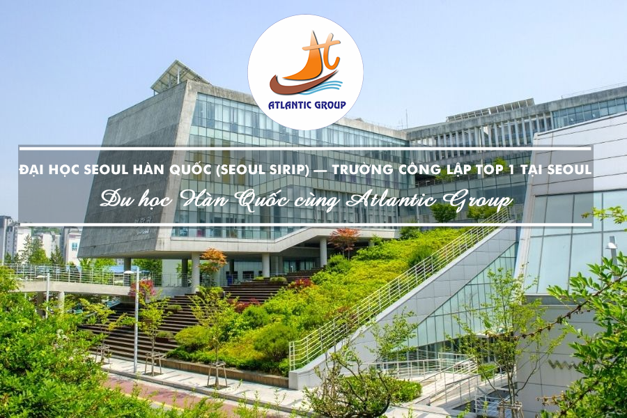 Đại học Seoul Hàn Quốc (Seoul Sirip) – Trường Công Lập Top 1 Tại Seoul